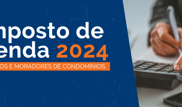 Imposto de Renda 2024: Como funciona a declaração para síndicos e moradores de condomínios? 